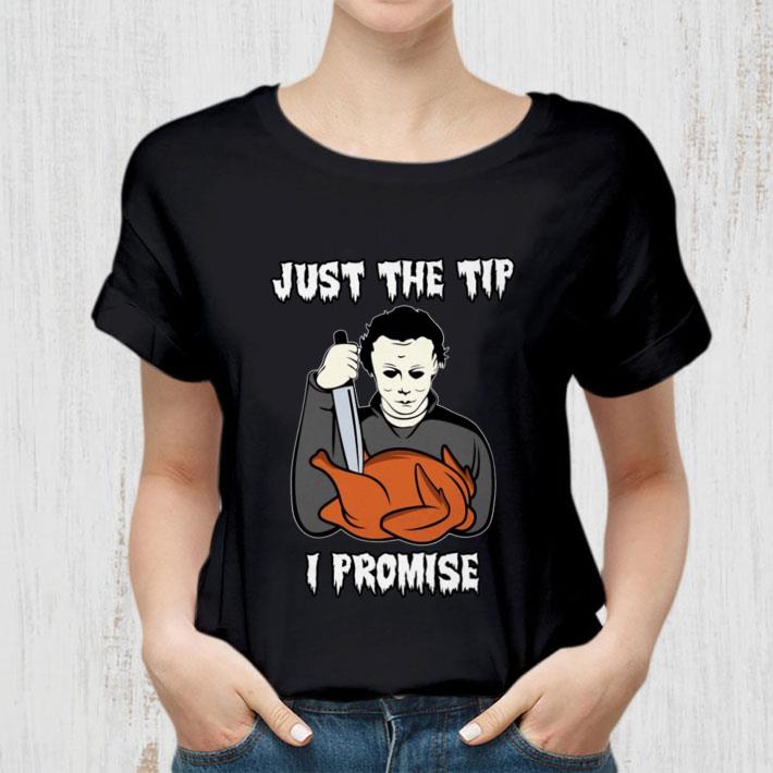 Awesome Michael Myers Just The Tip I Promise Halloween Thanksgiving Shirt 11 Michael Myers Just The Tip I Promise Halloween Thanksgiving Shirt