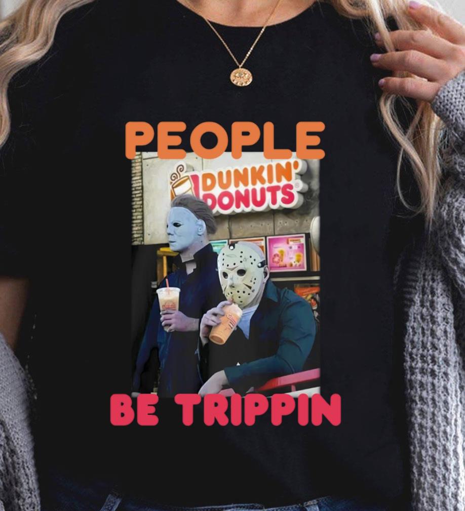 Awesome Michael and Jason Dunkin Donuts people be trippin shirt 11 Michael and Jason Dunkin Donuts people be trippin shirt