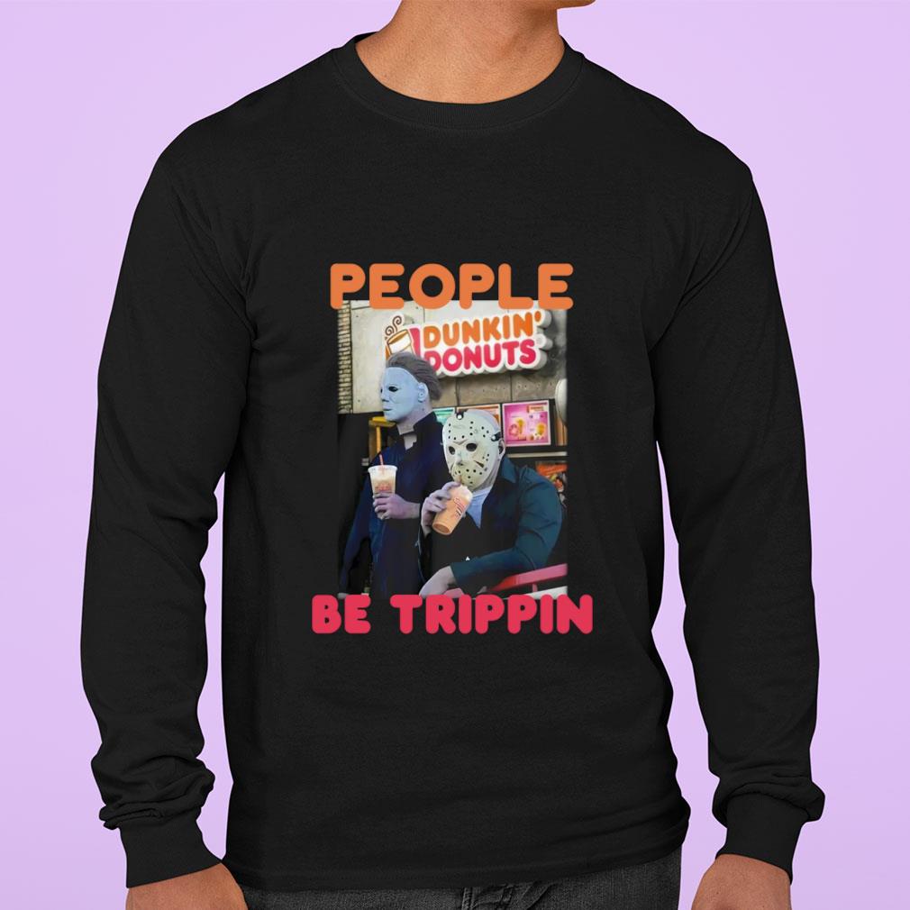 Awesome Michael and Jason Dunkin Donuts people be trippin shirt 12 Michael and Jason Dunkin Donuts people be trippin shirt