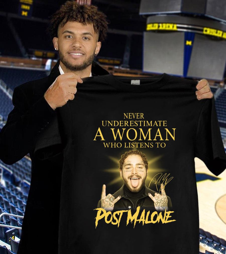 Never Underestimate A Woman Who Listens To Post Malone Signature Shirt