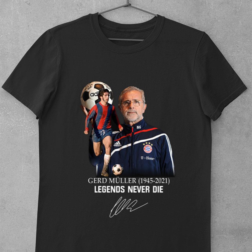 Rest In Peace Gerd Muller 1945-2021 Legends Never Die Signature Shirt