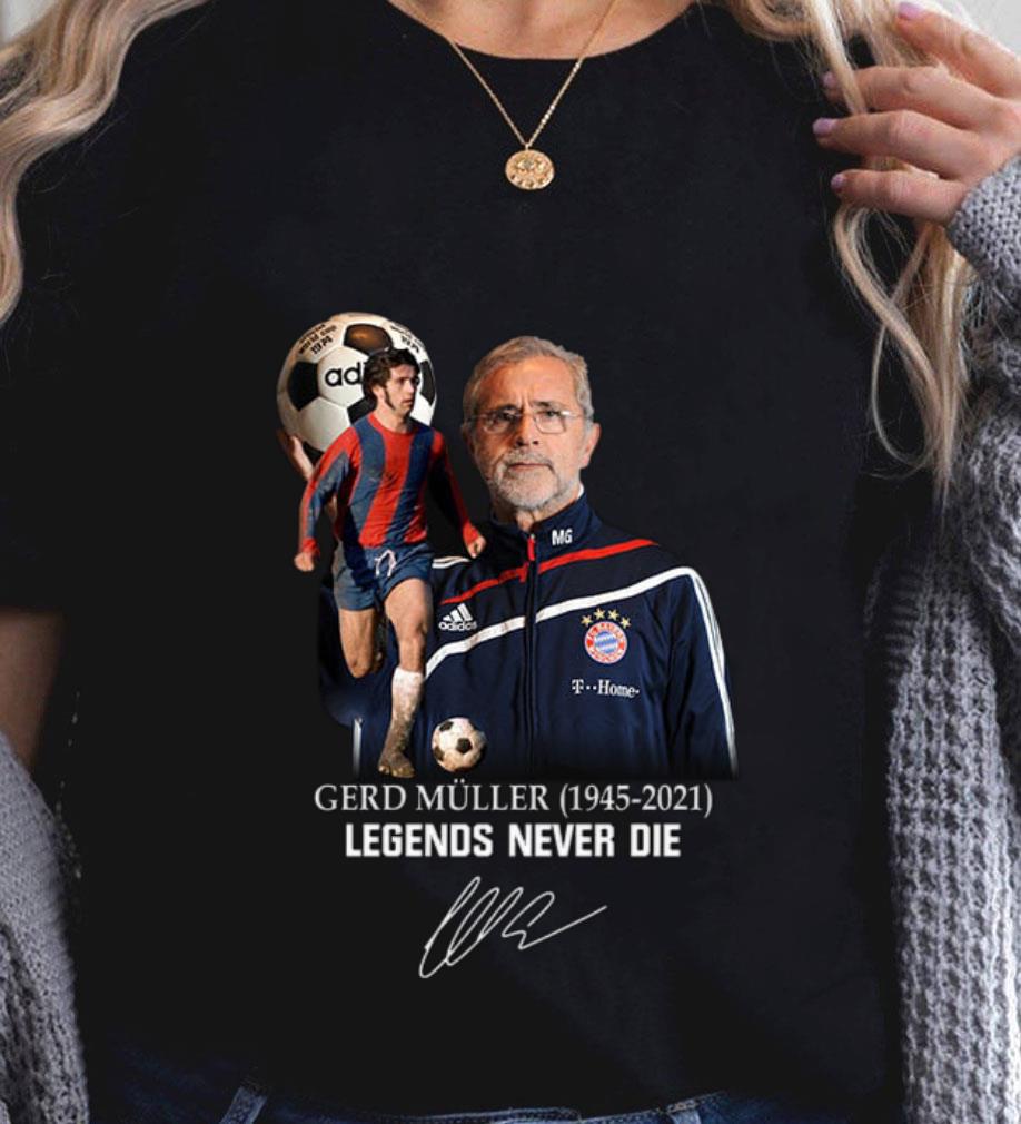 Rest In Peace Gerd Muller 1945-2021 Legends Never Die Signature Shirt