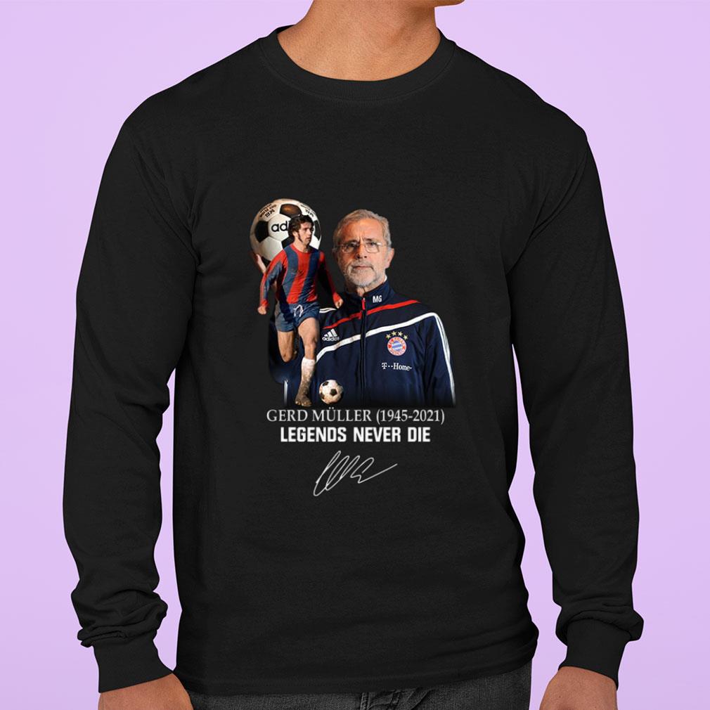 Rest In Peace Gerd Muller 1945-2021 Legends Never Die Signature Shirt