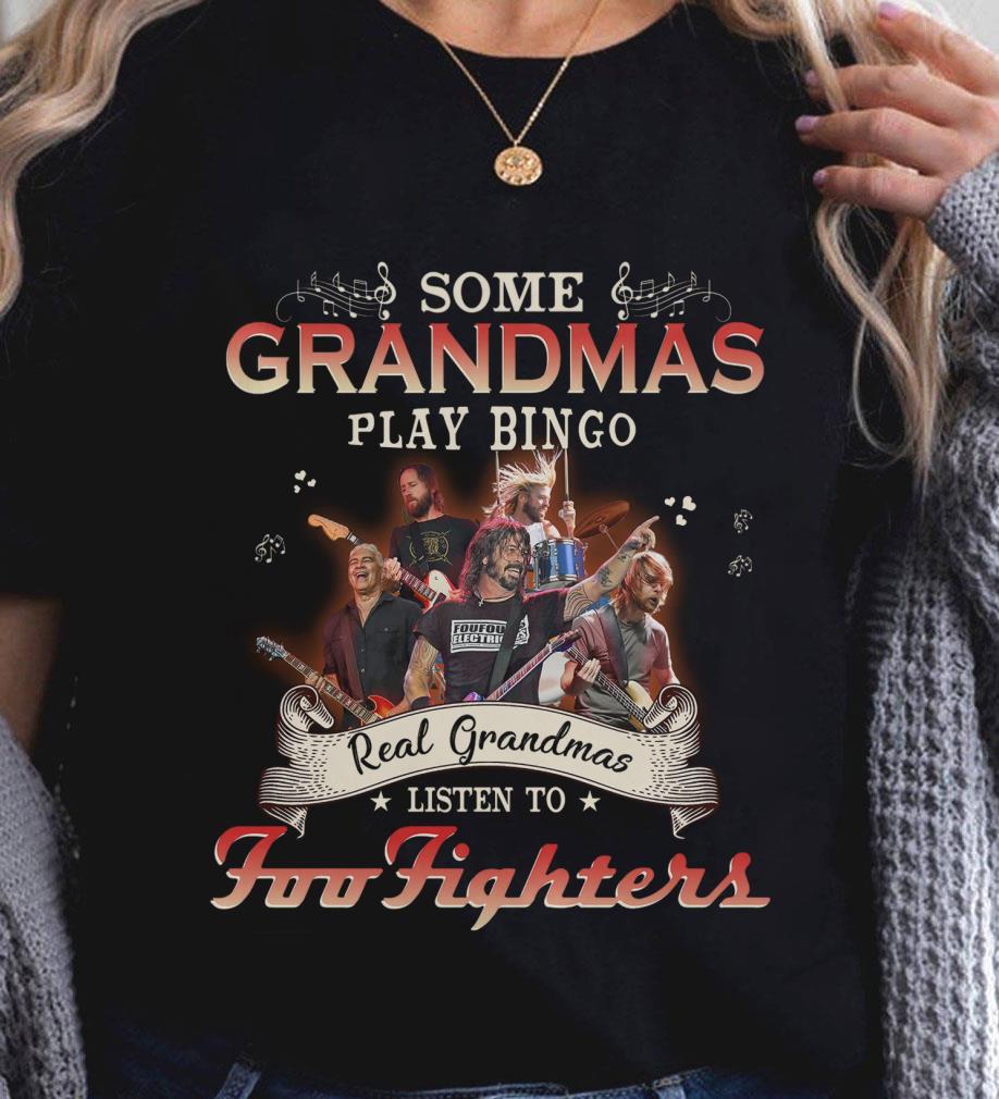 Premium Some Grandmas Play Bingo Real Grandmas Listen To Foo Fighters Band Member Shirt 11 Some Grandmas Play Bingo Real Grandmas Listen To Foo Fighters Band Member Shirt