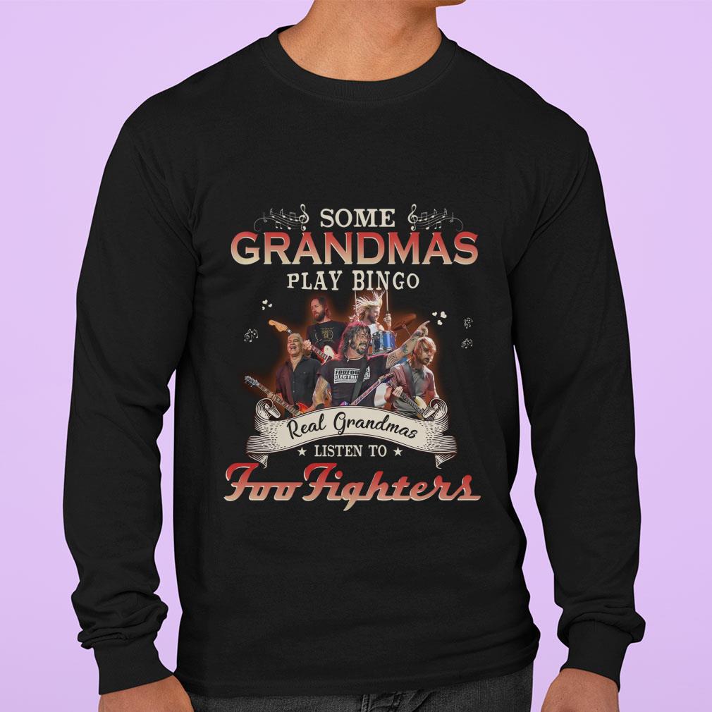 Premium Some Grandmas Play Bingo Real Grandmas Listen To Foo Fighters Band Member Shirt 12 Some Grandmas Play Bingo Real Grandmas Listen To Foo Fighters Band Member Shirt