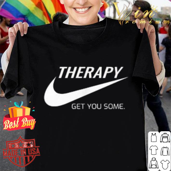 Funny Therapy Get You Some Nike Just Do It Shirt 10 Therapy Get You Some Nike Just Do It Shirt