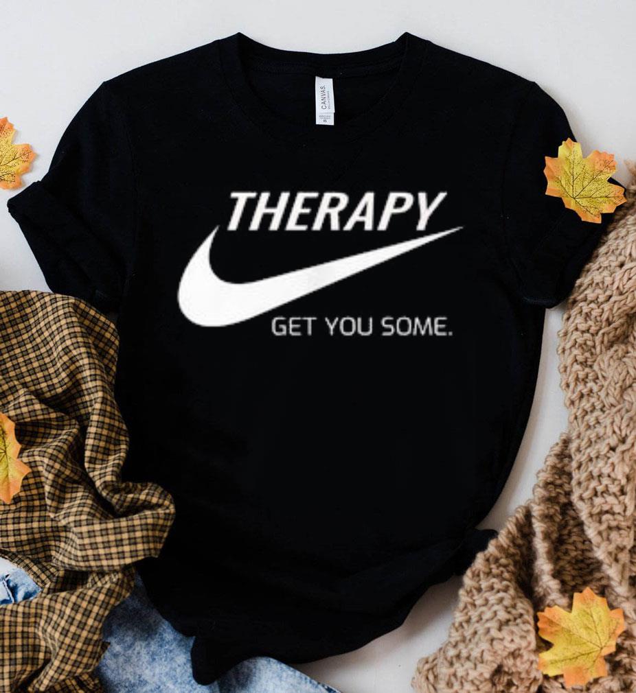 Funny Therapy Get You Some Nike Just Do It Shirt 11 Therapy Get You Some Nike Just Do It Shirt