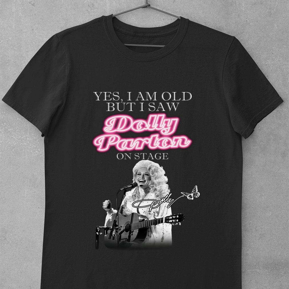 Yes i am old but i saw Dolly Parton on stage signature shirt
