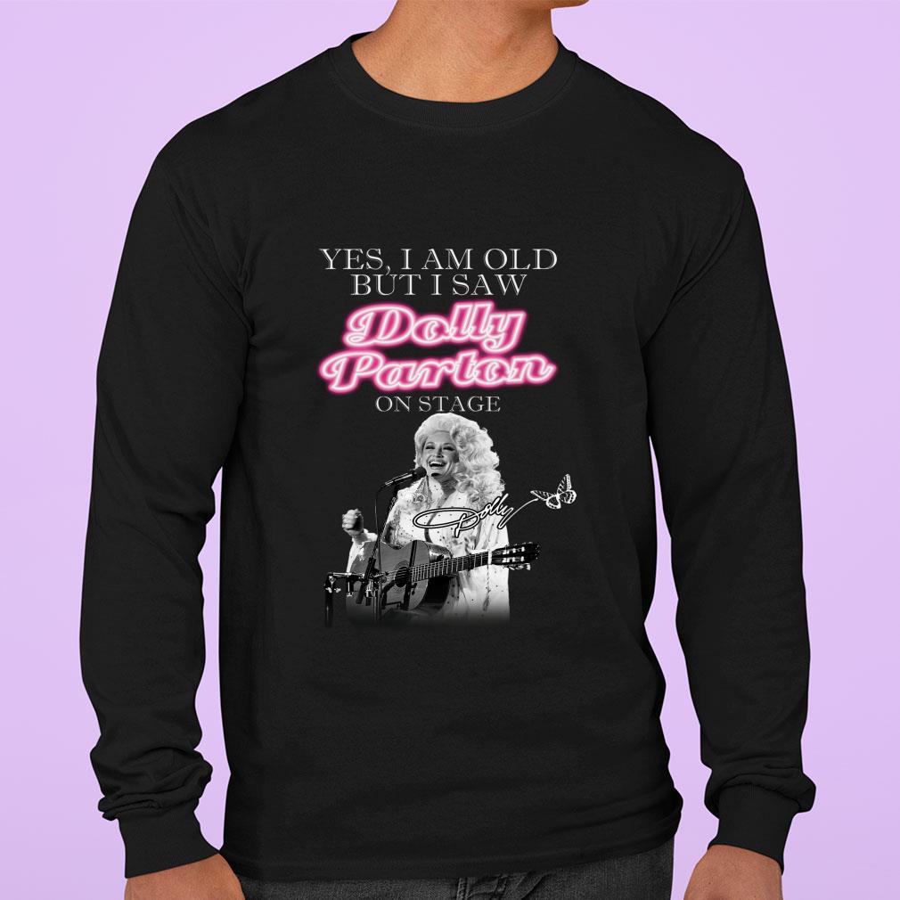 Yes i am old but i saw Dolly Parton on stage signature shirt