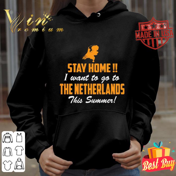 02607fe1 stay home i want to go to the netherlands this summer shirt 4 - Stay home i want to go to the netherlands this summer shirt