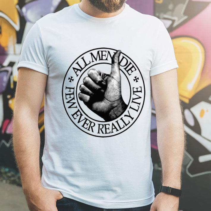 All Men Die Few Ever Really Live shirt 047ca26c all men die few ever really live shirt 4 - All Men Die Few Ever Really Live shirt