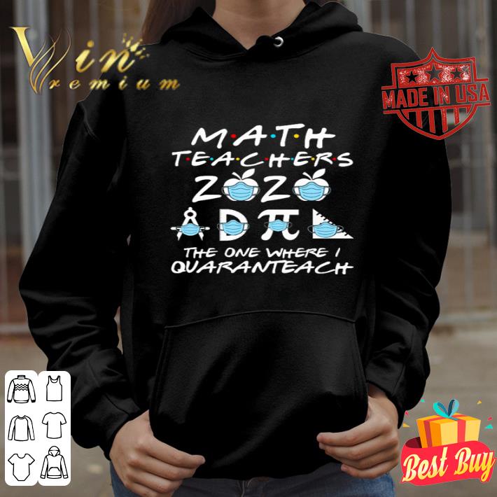 073941c8 math teachers 2020 the one where i quaranteach coronavirus shirt 4 - Math Teachers 2020 the one where I Quaranteach Coronavirus shirt