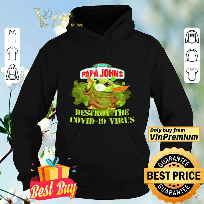 07997211 pizza papa johns baby yoda destroy the covid19 virus shirt 4 - Pizza papa johns baby yoda destroy the covid19 virus shirt