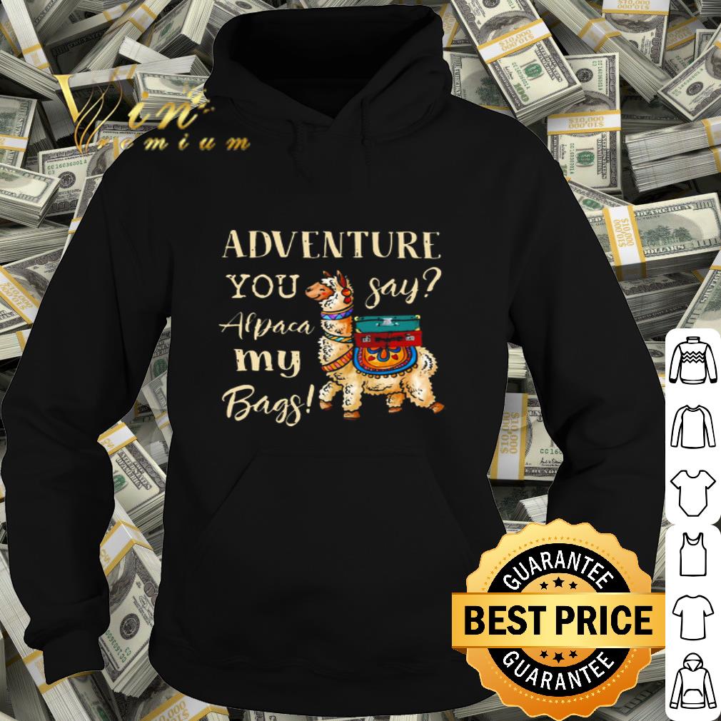 Llama adventure you say alpaca my bags shirt 0a73ec3c llama adventure you say alpaca my bags shirt 4 - Llama adventure you say alpaca my bags shirt