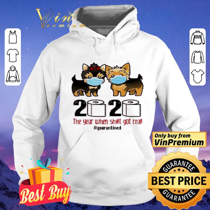 Yorkshire Terrier 2020 The Year When Shit Got Real #Quarantined shirt 0a8d0f61 yorkshire terrier 2020 the year when shit got real quarantined shirt 4 - Yorkshire Terrier 2020 The Year When Shit Got Real #Quarantined shirt