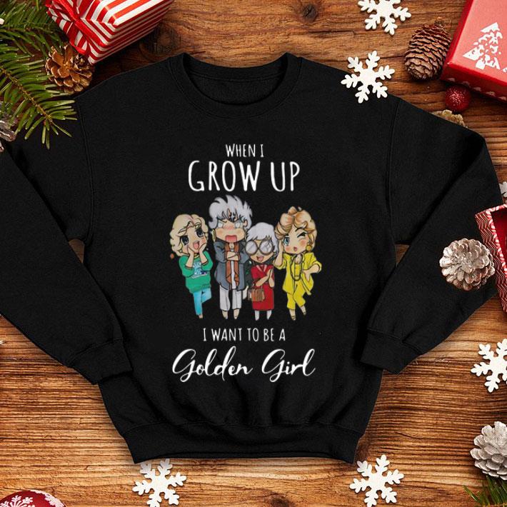 When I Grow Up I Want To Be A Golden Girl shirt