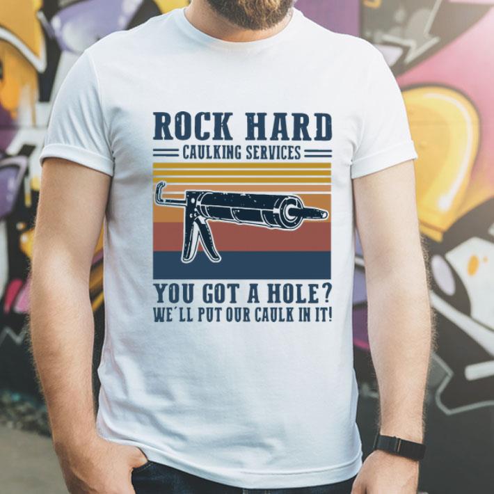 Vintage Rock Hard Caulking Services You Got A Hole We’ll Put Our Caulk In It shirt 1 Vintage Rock Hard Caulking Services You Got A Hole We’ll Put Our Caulk In It shirt