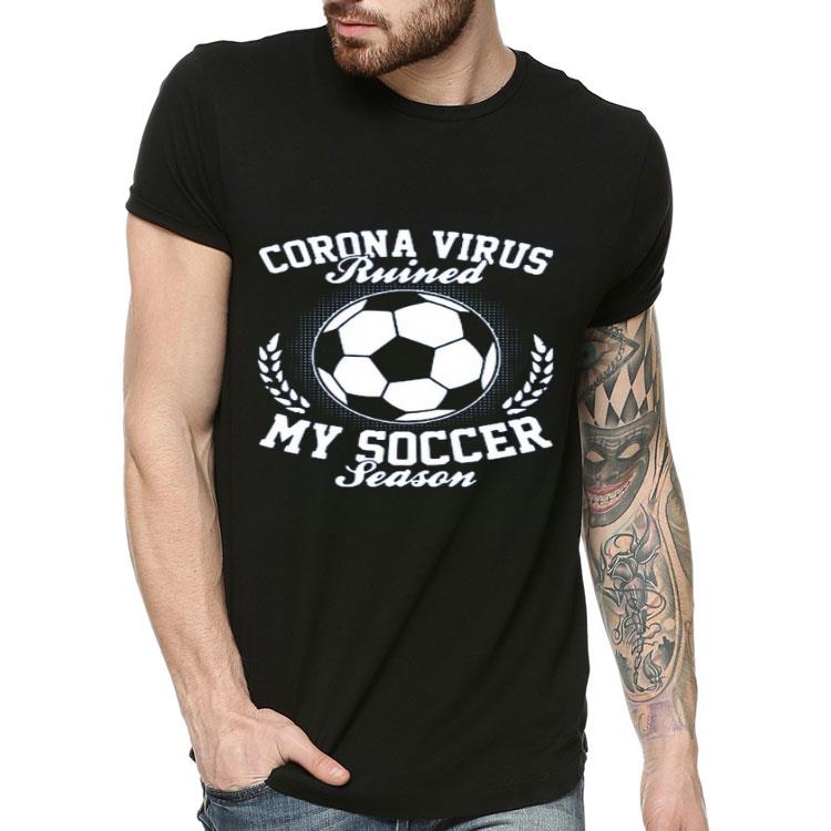 1b92a1a6 nice corona virus ruined my soccer season shirt 4 - Nice Corona Virus Ruined My Soccer Season shirt