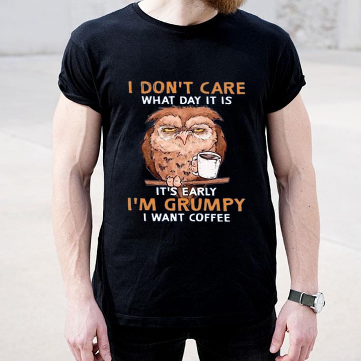 Top Owl I Don’t Care What Day It Is It’s Early I’m Grumpy I Want Coffee shirt