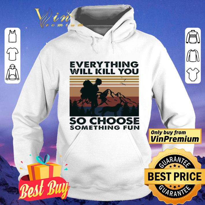 Mountain Girl Dog Every Thing Will Kill You So Choose Something Fun Vintage shirt 26bebce3 mountain girl dog every thing will kill you so choose something fun vintage shirt 4 - Mountain Girl Dog Every Thing Will Kill You So Choose Something Fun Vintage shirt