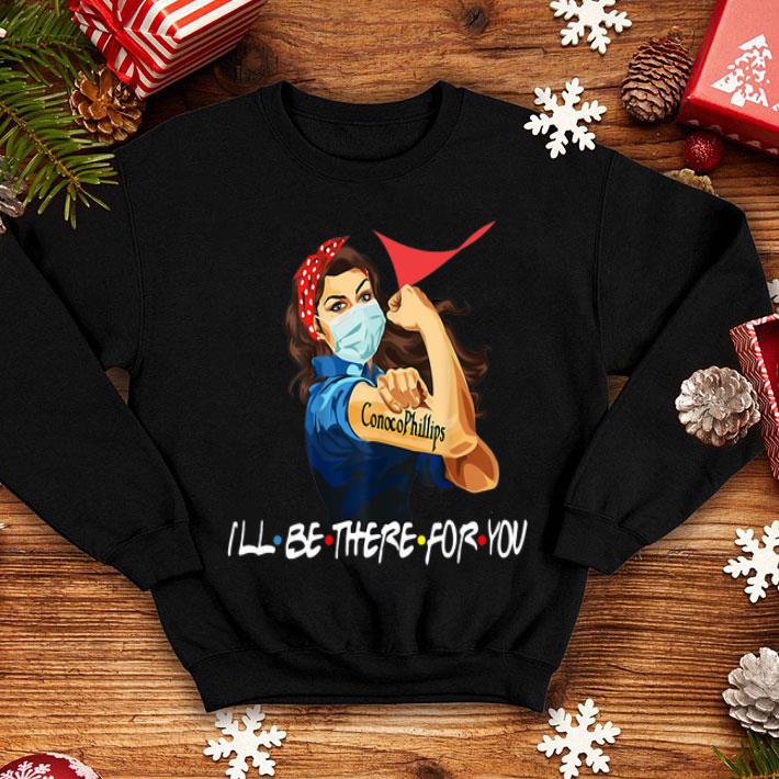 Strong Woman Conoco Phillips I’ll Be There For You Covid-19 shirt 8 Strong Woman Conoco Phillips I’ll Be There For You Covid-19 shirt