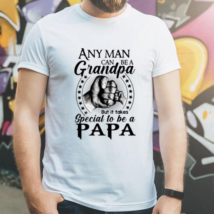 Any Man Can Be A Grandpa But It Takes Special To Be A Papa shirt