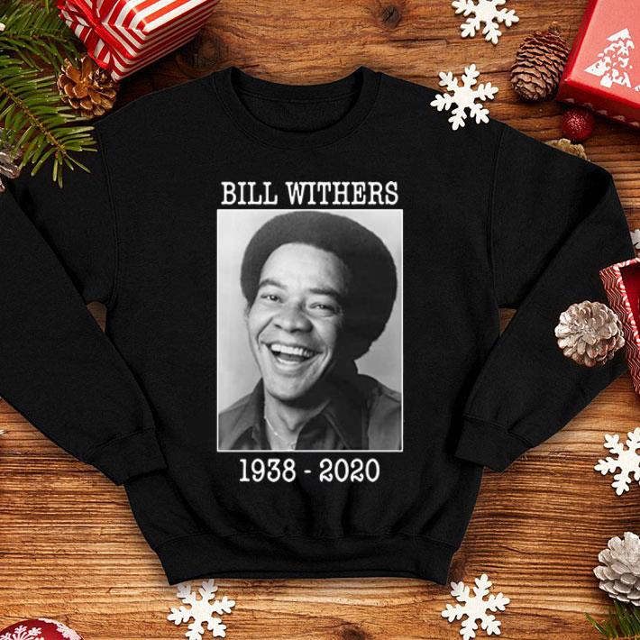 Bill Withers Rest In Peace 1938-2020 shirt 1 Bill Withers Rest In Peace 1938-2020 shirt