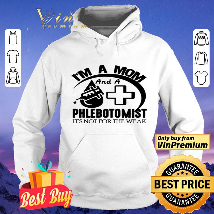 I'm A Mom And A Phlebotomist It's Not For The Weak shirt 31f75066 i m a mom and a phlebotomist it s not for the weak shirt 4 - I'm A Mom And A Phlebotomist It's Not For The Weak shirt