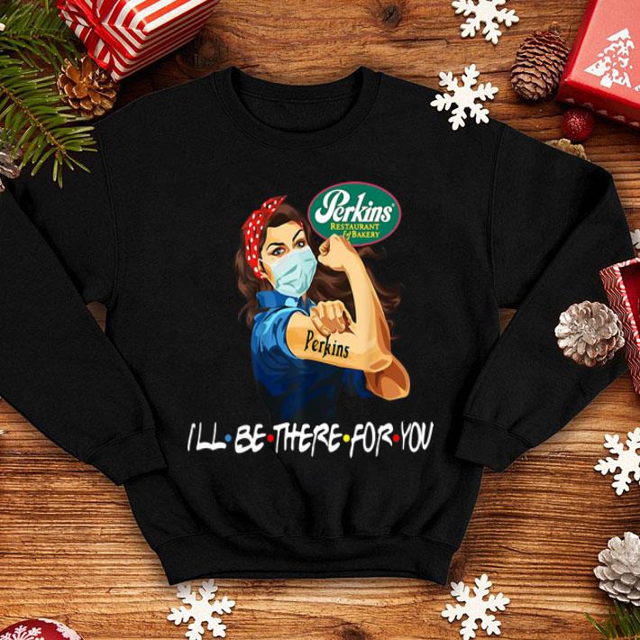 Strong Woman Perkins Restaurant I’ll Be There For You Covid-19 shirt 12 Strong Woman Perkins Restaurant I’ll Be There For You Covid-19 shirt