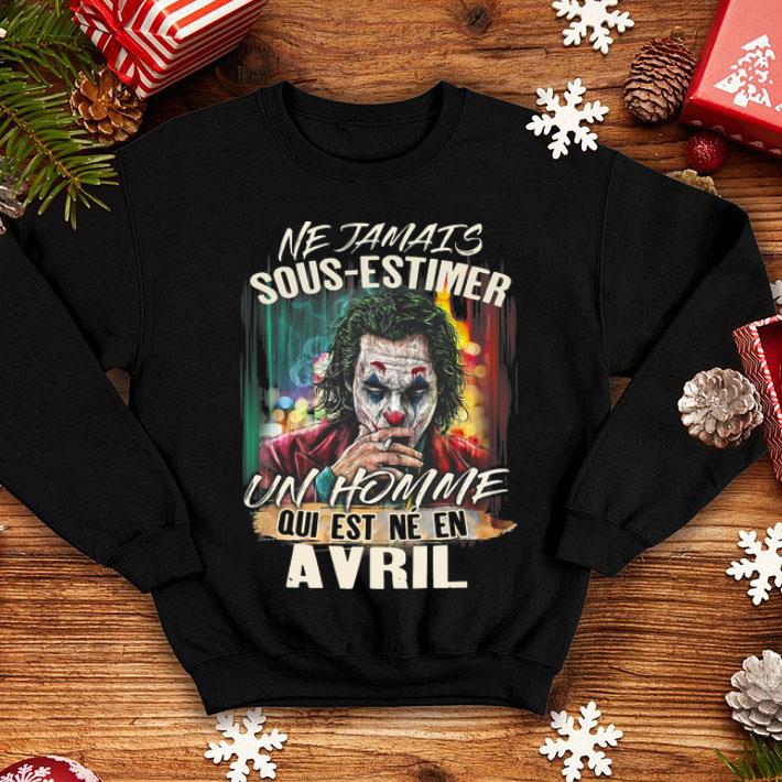 Joker Smoking Ne Jamais Sous-Estimer Un Homme Qui Est Ne En Avril shirt