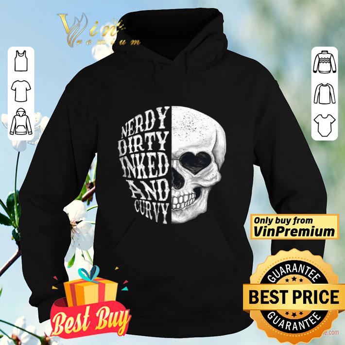 Skull Nerdy Dirty Inked And Curvy shirt 35e07ce8 skull nerdy dirty inked and curvy shirt 4 - Skull Nerdy Dirty Inked And Curvy shirt