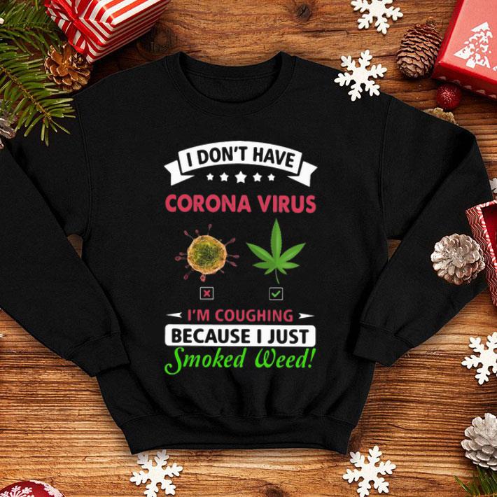 I Don’t Have Corona Virus I’m Coughing Because I Just Smoked Weed 1 I Don’t Have Corona Virus I’m Coughing Because I Just Smoked Weed