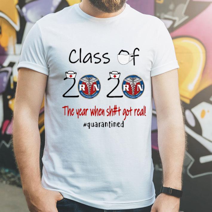 Registered Nurse Class Of 2020 The Year When Shit Got Real Quarantined shirt 1 Registered Nurse Class Of 2020 The Year When Shit Got Real Quarantined shirt