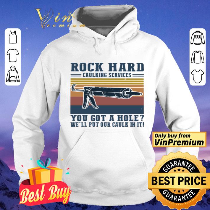 Rock hard calking services you got a hole we’ll put our calk in it shirt 4662683f rock hard calking services you got a hole we ll put our calk in it shirt 4 - Rock hard calking services you got a hole we’ll put our calk in it shirt