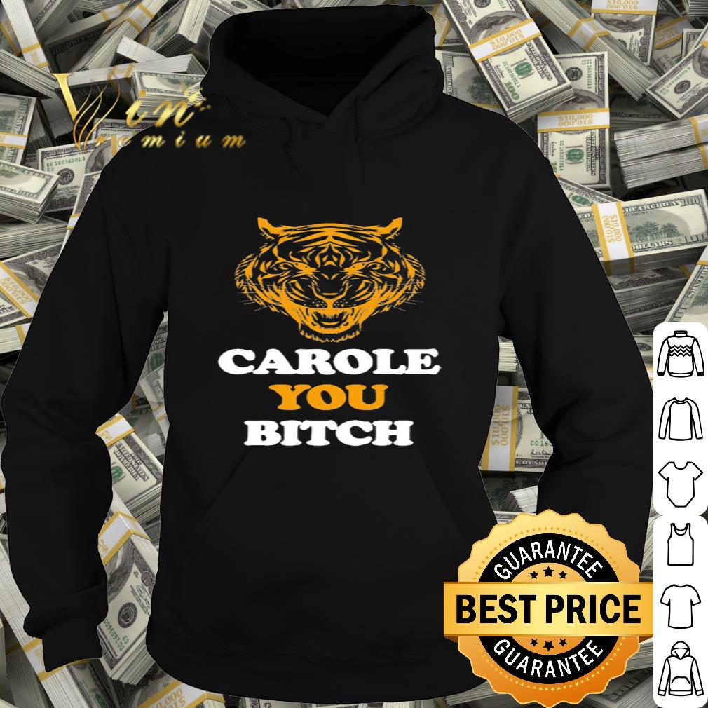4746a03c tiger king carole you bitch 2020 shirt 4 - Tiger King Carole you bitch 2020 shirt