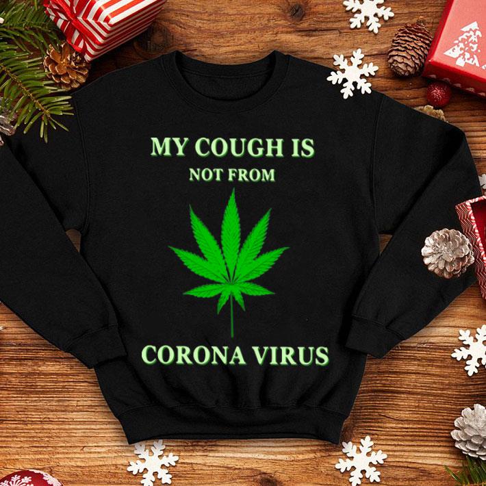 Cannabis My Cough Is Not From Corona Virus shirt