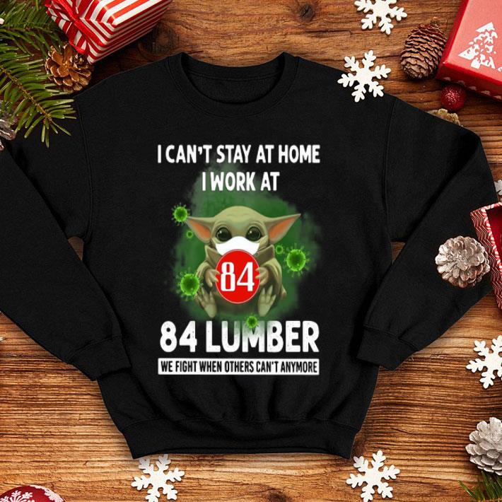 Baby Yoda I Can’t Stay At Home I Work At 84 Lumber Coronavirus shirt