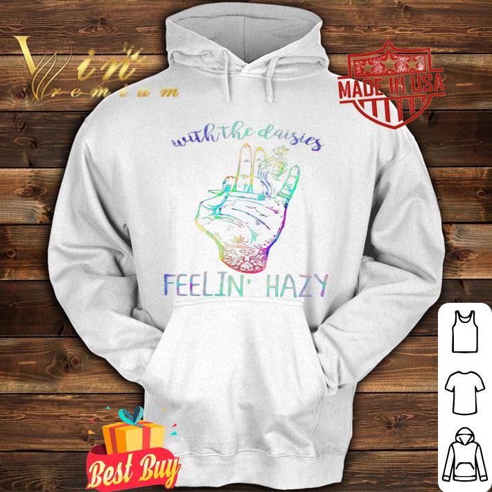 Weed Marijuana With the daisies feelin' hazy shirt 49c6b53a weed marijuana with the daisies feelin hazy shirt 4 - Weed Marijuana With the daisies feelin' hazy shirt