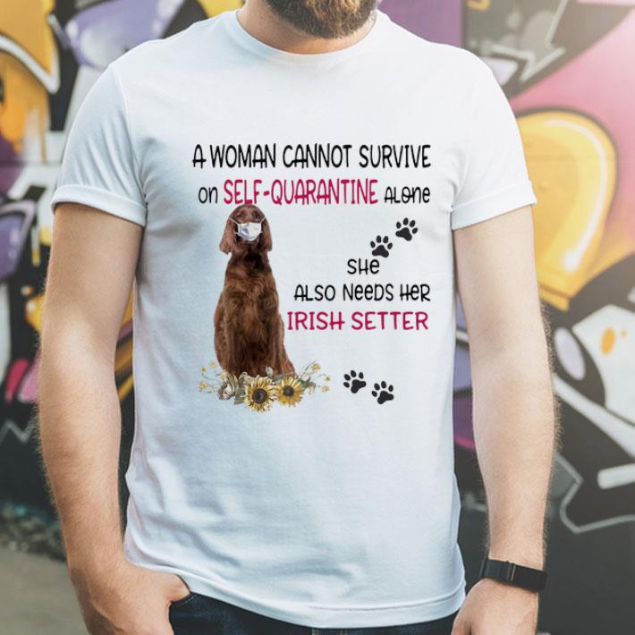 A Woman Cannot Survive On Self-quarantine Alone Irish Setter shirt