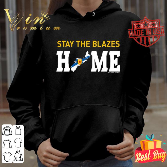 Nova Scotia Stay The Blazes Home My home apparel shirt 4bc2c61b nova scotia stay the blazes home my home apparel shirt 4 - Nova Scotia Stay The Blazes Home My home apparel shirt