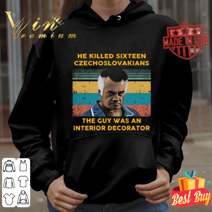 He killed sixteen Czechoslovakians the guy was an interior decorator vintage shirt 4c5b08e3 he killed sixteen czechoslovakians the guy was an interior decorator vintage shirt 4 - He killed sixteen Czechoslovakians the guy was an interior decorator vintage shirt