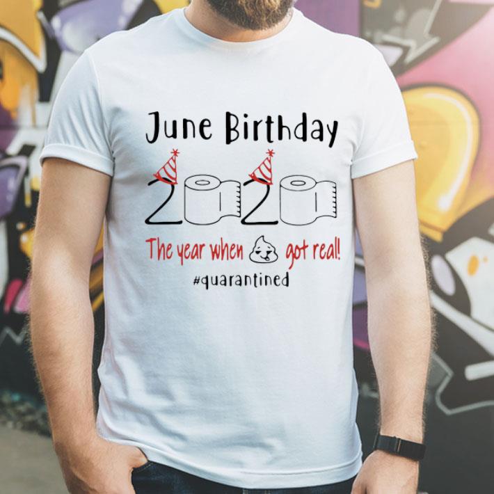 June Birthday 2020 The Year When Got Real #Quarantined Covid-19 shirt
