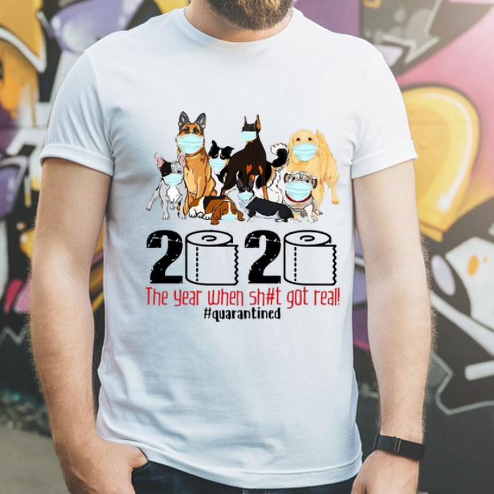 Dogs 2020 The Year When Shit Got Real Quarantined Covid-19 shirt