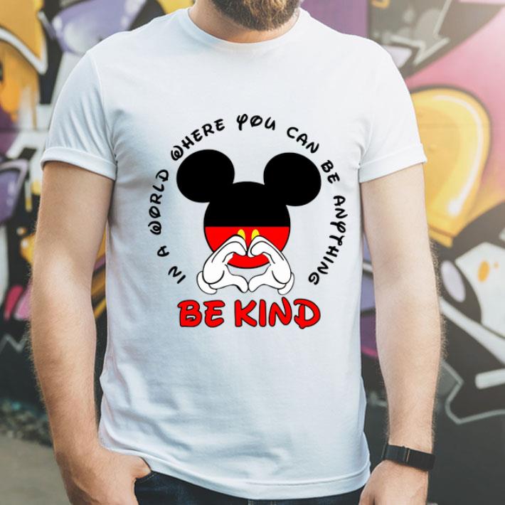 Mickey Mouse In A World Where You Can Be Anything Be Kind shirt