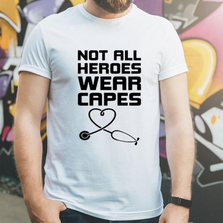 Not All Heroes Wear Capes Stethoscope Heart shirt 1 Not All Heroes Wear Capes Stethoscope Heart shirt