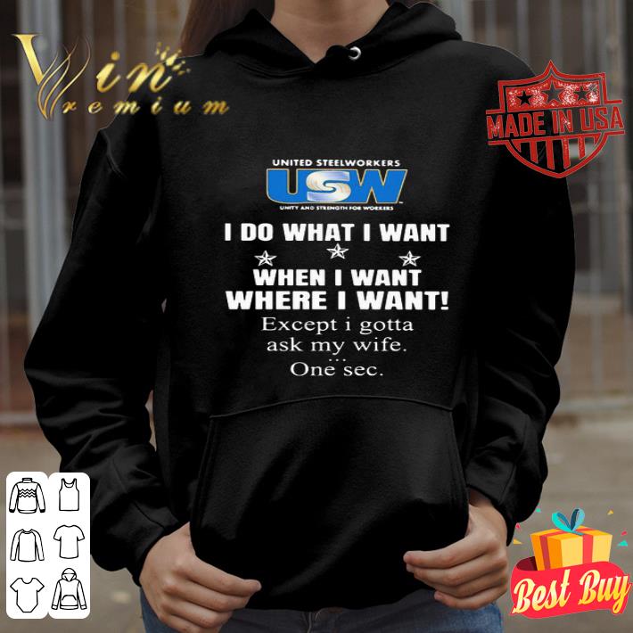 United Steelworkers I do what I want when I want where I want shirt 58064a21 united steelworkers i do what i want when i want where i want shirt 4 - United Steelworkers I do what I want when I want where I want shirt