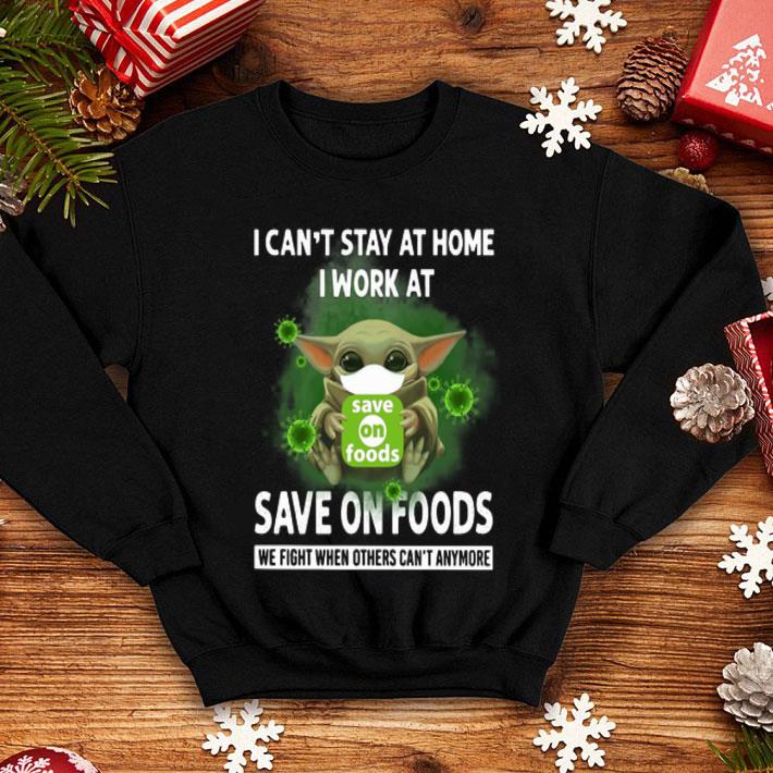 Baby Yoda I Can’t Stay Home I Work At Save On Foods Coronavirus shirt