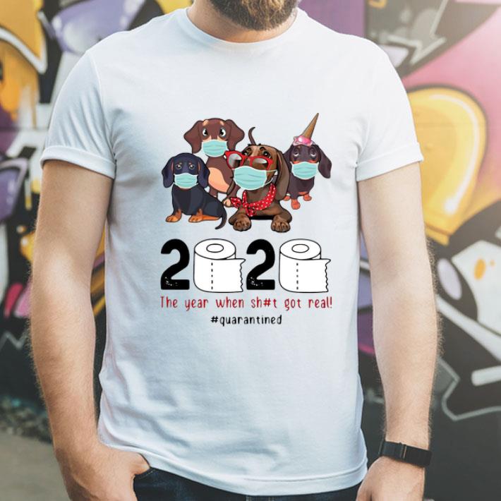 Dachshunds 2020 The Year When Shit Got Real #Quarantined Covid-19 shirt