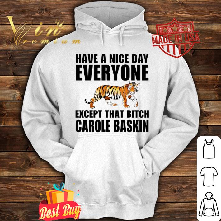 Tiger King Have a nice day everyone Except that bitch Carole Baskin shirt 5bca6c69 tiger king have a nice day everyone except that bitch carole baskin shirt 4 - Tiger King Have a nice day everyone Except that bitch Carole Baskin shirt