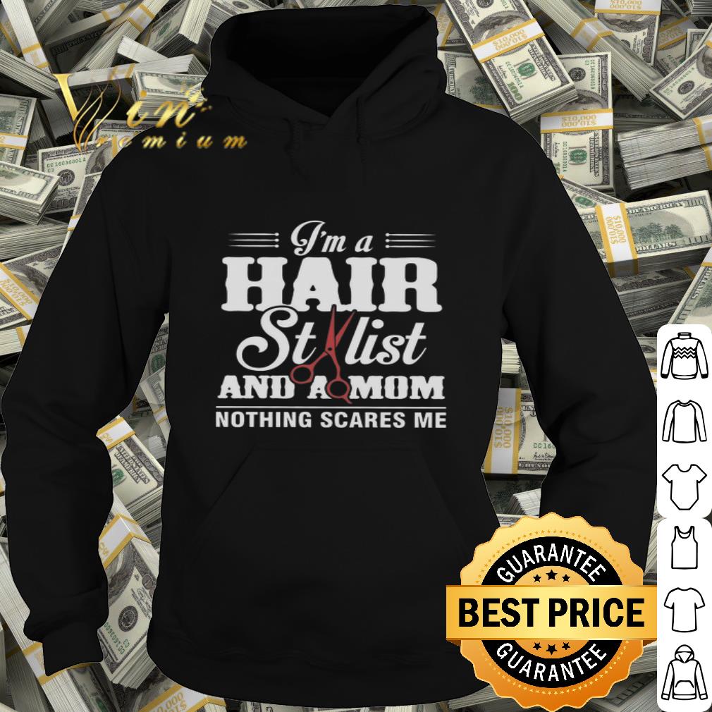 I’m a hair stylist and a mom nothing scares me shirt 5d6fb26c i m a hair stylist and a mom nothing scares me shirt 4 - I’m a hair stylist and a mom nothing scares me shirt
